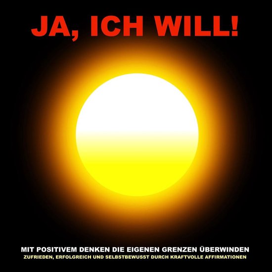 Ja, ich will! Mit positivem Denken die eigenen Grenzen über ... - cover