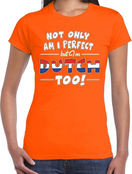 Banzai etnisch onstabiel Not only am I perfect but im Dutch too t-shirt - dames - oranje - Nederland  / Holland... | bol.com