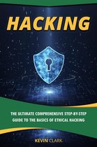 Hacking : The Ultimate Comprehensive Step-By-Step Guide to the Basics of Ethical Hacking