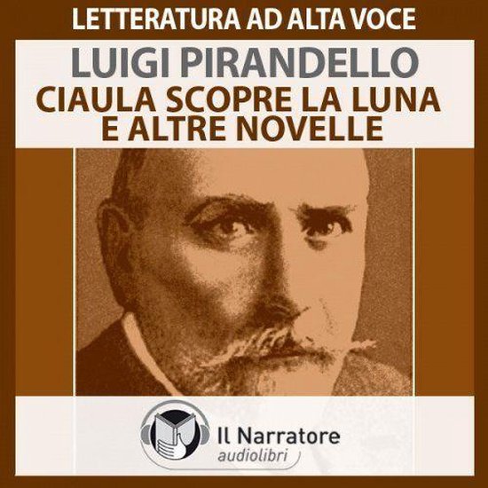 Ciaula scopre la luna, Pallino e Mimì, La carriola, Luigi Pirandello 9788897301127 Ciaula scopre la luna, Pallino e Mimì, La carriola, Luigi Pirandello 9788897301127