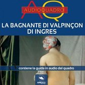La bagnante di Valpinçon di Ingres. Audioquadro