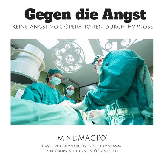 Gegen die Angst: Keine Angst vor Operationen durch Hypnose - cover