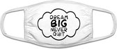 Dream big never quit mondkapje | positiviteit | werk | carriere | gezichtsmasker | bescherming | bedrukt | logo | Wit mondmasker van katoen, uitwasbaar & herbruikbaar. Geschikt voo
