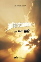 ...AUFERSTANDEN...! ...Wie? Wer? Wo?
