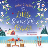 The Little Swiss Ski Chalet (Romantic Escapes, Book 7)