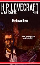 H.P. Lovecraft a la Carte 6 - The Loved Dead