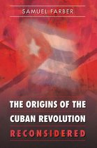Envisioning Cuba - The Origins of the Cuban Revolution Reconsidered