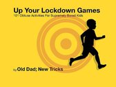 Up Your Lockdown Games. 101 Obtuse Activities For Supremely Bored Children