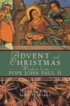 Advent and Christmas Wisdom - Advent and Christmas Wisdom From Pope John Paul II