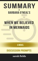 “When We Believed in Mermaids: A Novel” by Barbara O'Neal