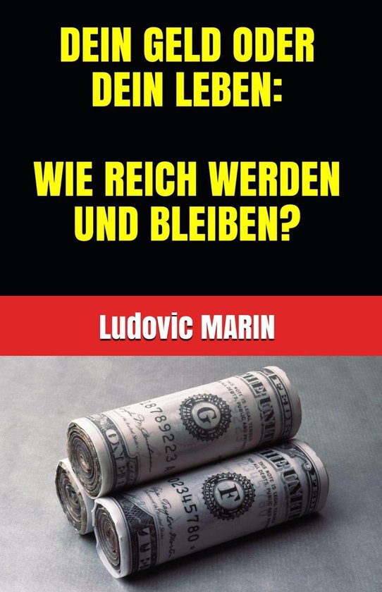 DEIN GELD ODER DEIN LEBEN: WIE REICH WERDEN UND BLEIBEN?
