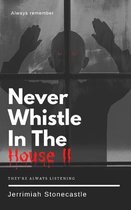 Never Whistle in The House II