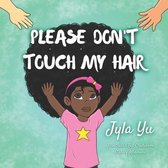 My Hair- Please Don't Touch My Hair