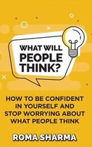 Boost Your Self-Esteem and Confidence- What Will People Think?