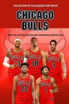 Collection of Fun Quizzes For Fan of Chicago Bulls: More Than 100 Trivia Questions about Professional Basketball Team