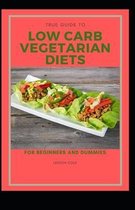 True Guide To Low Carb Vegetarian Diets For Beginners And Dummies