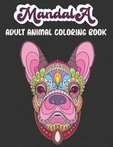 Mandala Adult Animal Coloring book: Stress Relieving Designs Animals- Mandalas-Flowers-Paisley Patterns And So Much More