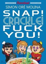 Snap! Crackle! Fuck You!