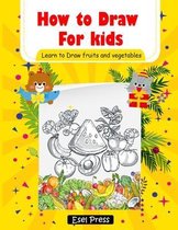 How to Draw for kids Learn to Draw fruits and Vegetables: Easy and Fun! How to Draw Books for Beginners (Step-by-Step Drawing Books)