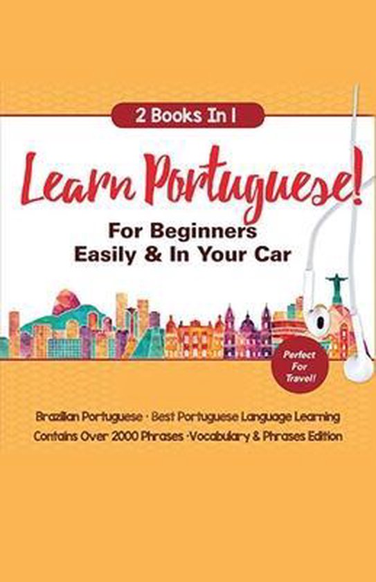 Learn Portuguese For Beginners Easily & In Your Car! Vocabulary Edition! & Phrases Edition 2 Books in 1!