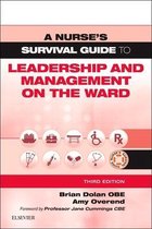A Nurse's Survival Guide - A Nurse's Survival Guide to Leadership and Management on the Ward