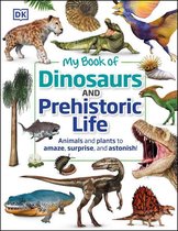 My Book of - My Book of Dinosaurs and Prehistoric Life
