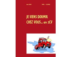 Je viens dormir chez vous...en 2 cv 1 - je viens dormir chez vous... en 2cv