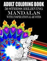 Adult Coloring Book: 50 Stress Relieving Mandalas with Inspirational Quotes