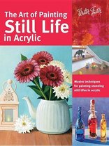 The Art of Painting Still Life in Acrylic (Collector's Series)