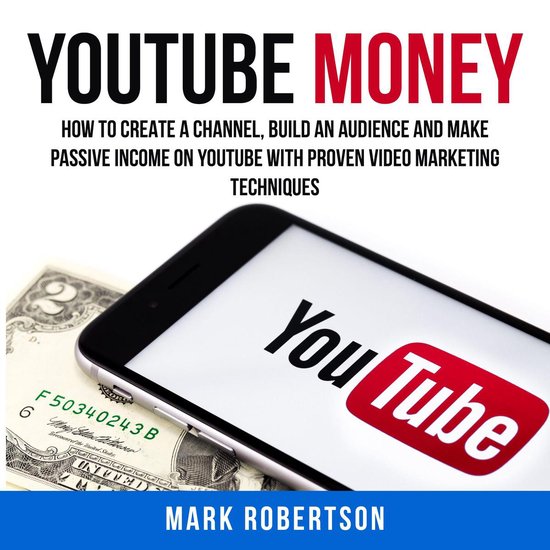 Youtube Money: How To Create a Channel, Build an Audience an ... - cover