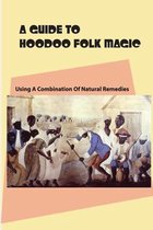 A Guide To Hoodoo Folk Magic- Using A Combination Of Natural Remedies