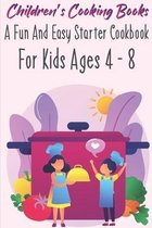 Children'S Cooking Books A Fun And Easy Starter Cookbook For Kids Ages 4 - 8