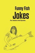 Funny Fish Jokes For Adults And Quotes
