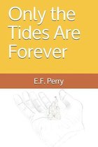 Only the Tides Are Forever
