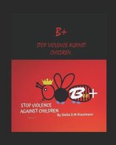 B + Stop Violence Against Children: I SING Zzzzzz VIOLENCE IS NEGATIVE