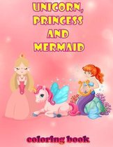 Unicorn, Princess and Mermaid Coloring Book