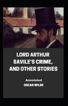 Lord Arthur Savile's Crime, And Other Stories Annotated