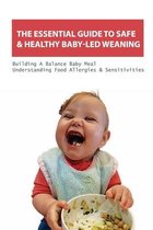 The Essential Guide To Safe & Healthy Baby-led Weaning- Building A Balance Baby Meal, Understanding Food Allergies & Sensitivities