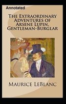 The Extraordinary Adventures of Arsene Lupin, Gentleman-Burglar Annotated