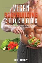 Vegan Bodybuilding Cookbook: Vegan Diet for Athletes with 100 Healthy High-Protein Recipes to Build Muscle Mass, Maintain Excellent Fitness, and Lo