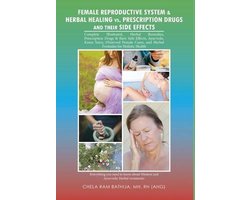Female Reproductive System & Herbal Healing Vs. Prescription Drugs and Their Side Effects
