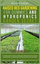 Raised Bed Gardening for Dummies and Hydroponics Garden Secret: This book includes