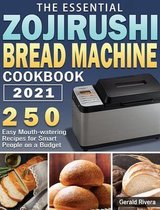 The Essential Zojirushi Bread Machine Cookbook 2021