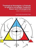 Thealogical Nostalgias: A Prelude to Ignacio Larranaga, Frederick Bauer and Convergencias