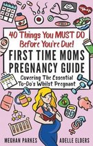 First Time Parents - Moms & Dads- 40 Things You MUST DO Before You're Due!