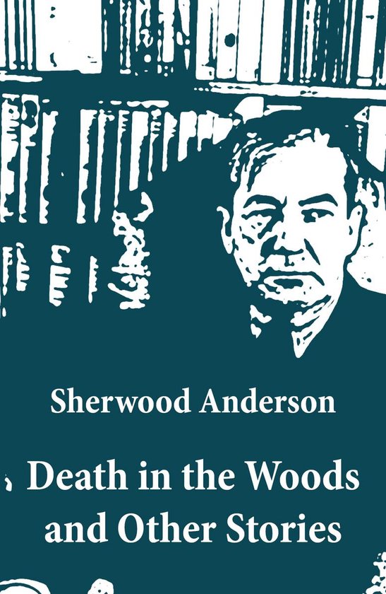 Death in the Woods and Other Stories (ebook), Sherwood Anderson