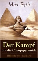 Der Kampf um die Cheopspyramide (Historischer Roman) - Vollständige Ausgabe