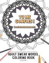 Tu me gonfle ! (You're pissing me off!) Learn to swear in french while relaxing! Adult Swear Words Coloring Book - Volume 1
