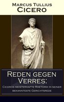 Reden gegen Verres: Ciceros meisterhafte Rhetorik in seiner bekannteste Gerichtsrede (Vollständige deutsche Ausgabe)