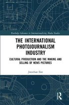 Routledge Advances in Internationalizing Media Studies-The International Photojournalism Industry